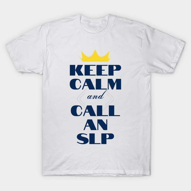 Keep Calm and Call an SLP T-Shirt by MayDay